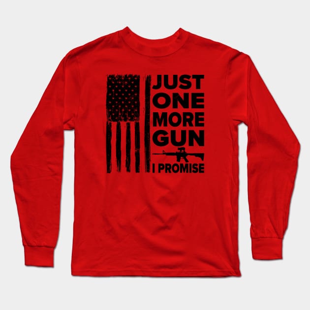 Just One More Gun I Promise Long Sleeve T-Shirt by Robettino900